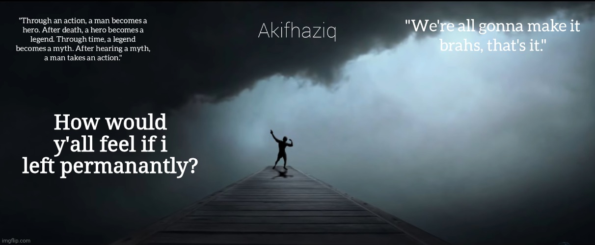little trend. | How would y'all feel if i left permanantly? | image tagged in akifhaziq zyzz temp | made w/ Imgflip meme maker