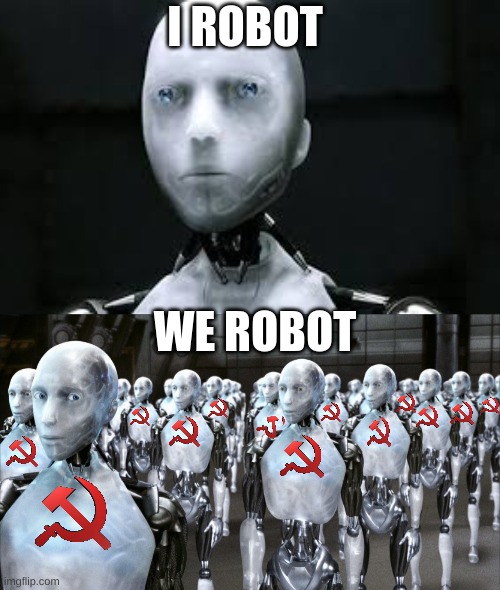 I ROBOT; WE ROBOT | image tagged in i robot sonny,i robot | made w/ Imgflip meme maker