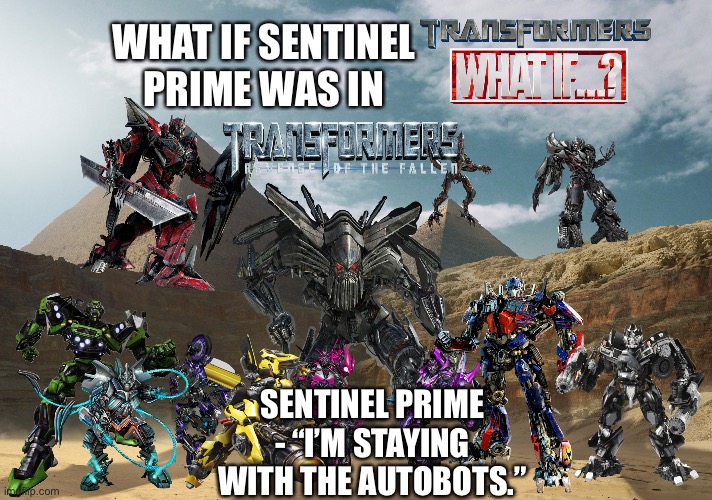 What if Sentinel Prime was in Transformers: Revenge of The Fallen - Transformers BayVerse Theory | WHAT IF SENTINEL PRIME WAS IN; SENTINEL PRIME - “I’M STAYING WITH THE AUTOBOTS.” | image tagged in what if,funny memes,transformers | made w/ Imgflip meme maker