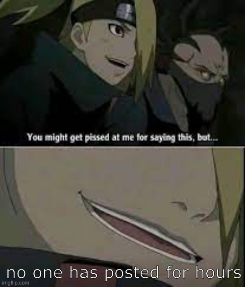 krjhgjsd | no one has posted for hours | image tagged in you might get pissed anime | made w/ Imgflip meme maker