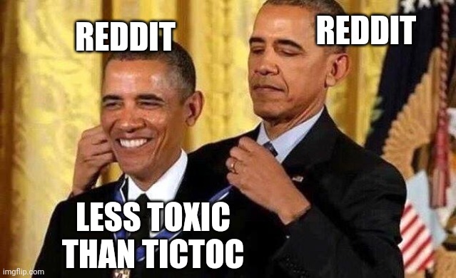 Obama self award | REDDIT; REDDIT; LESS TOXIC THAN TICTOC | image tagged in obama self award | made w/ Imgflip meme maker