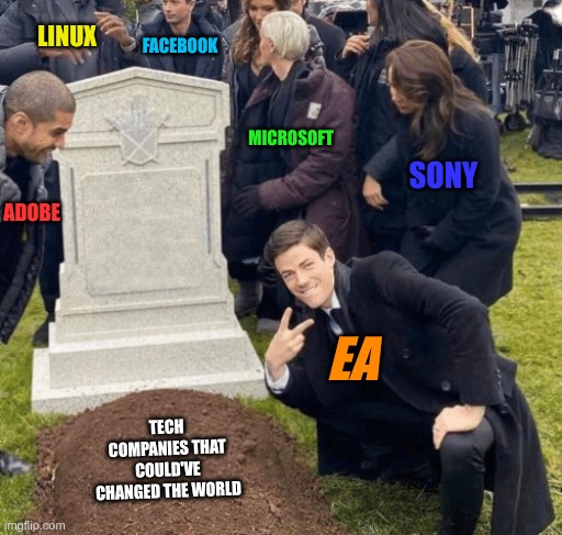 when a good tech company dies | LINUX; FACEBOOK; MICROSOFT; SONY; ADOBE; EA; TECH COMPANIES THAT COULD'VE CHANGED THE WORLD | image tagged in grant gustin over grave | made w/ Imgflip meme maker