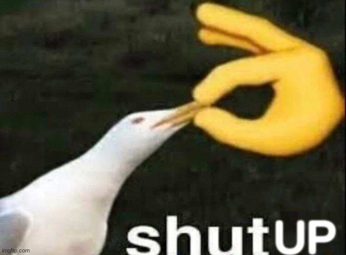 SHUT | UP | image tagged in shut | made w/ Imgflip meme maker