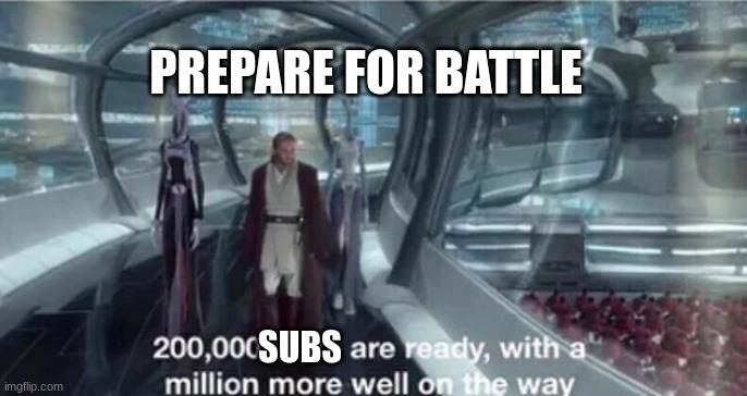 200,000 units are ready with a million more well on the way | SUBS PREPARE FOR BATTLE | image tagged in 200 000 units are ready with a million more well on the way | made w/ Imgflip meme maker