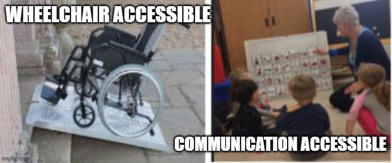 WHEELCHAIR ACCESSIBLE; COMMUNICATION ACCESSIBLE | made w/ Imgflip meme maker