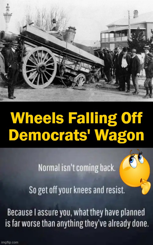 Freedom & Liberty, Not Fascism & Leftism | Wheels Falling Off 
Democrats' Wagon | image tagged in politics,democratic party,normal,not new normal,failed policies,freedom | made w/ Imgflip meme maker