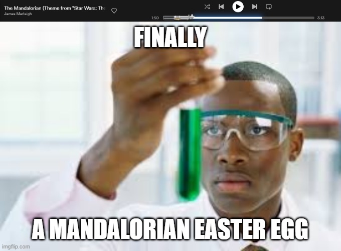 this looks so sick | FINALLY; A MANDALORIAN EASTER EGG | image tagged in finally | made w/ Imgflip meme maker