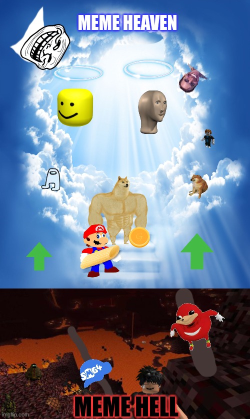 MEME HEAVEN; MEME HELL | image tagged in heaven,nether | made w/ Imgflip meme maker