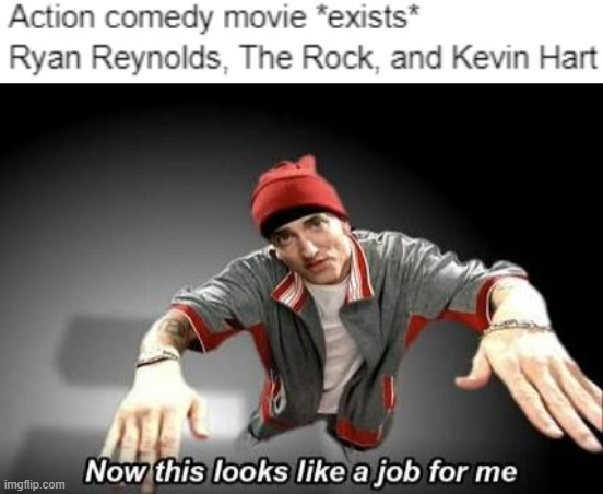 image tagged in now this looks like a job for me,memes,ryan reynolds,the rock,kevin hart,dwayne johnson | made w/ Imgflip meme maker