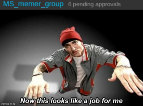 image tagged in now this looks like a job for me,memes,imgflip,funny | made w/ Imgflip meme maker