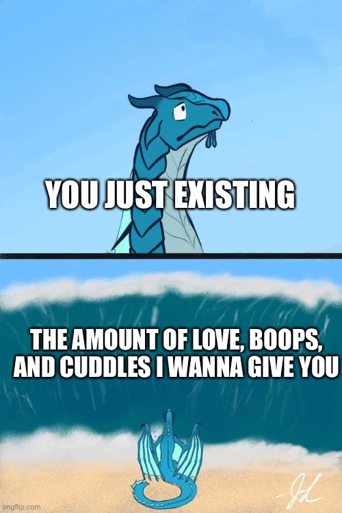 *cod zombies next wave sound effect* | YOU JUST EXISTING; THE AMOUNT OF LOVE, BOOPS, AND CUDDLES I WANNA GIVE YOU | image tagged in wholesome,dragon,ocean | made w/ Imgflip meme maker