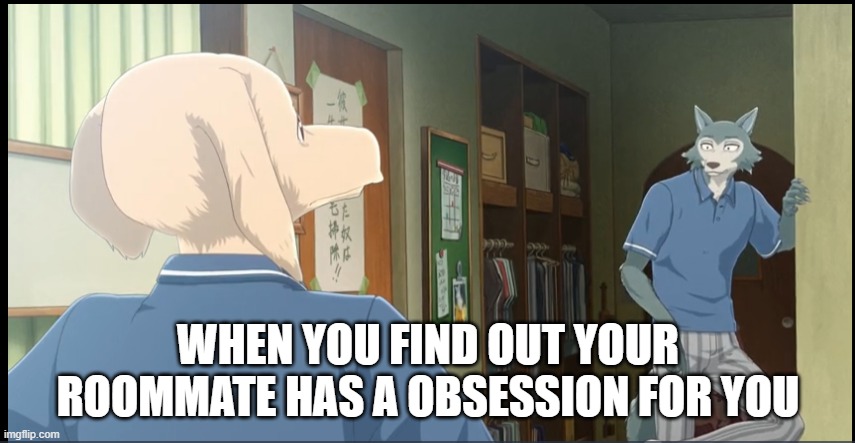 anime | WHEN YOU FIND OUT YOUR ROOMMATE HAS A OBSESSION FOR YOU | image tagged in anime,memes | made w/ Imgflip meme maker