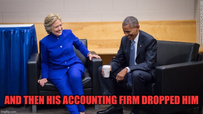 Imagine that | AND THEN HIS ACCOUNTING FIRM DROPPED HIM | image tagged in obama clinton laugh | made w/ Imgflip meme maker