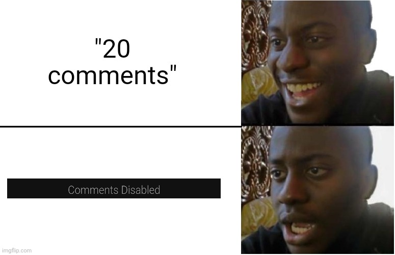 I just wanna read the comments... ;-; | "20 comments" | image tagged in disappointed black guy,memes,relatable,comments,imgflip,pain | made w/ Imgflip meme maker