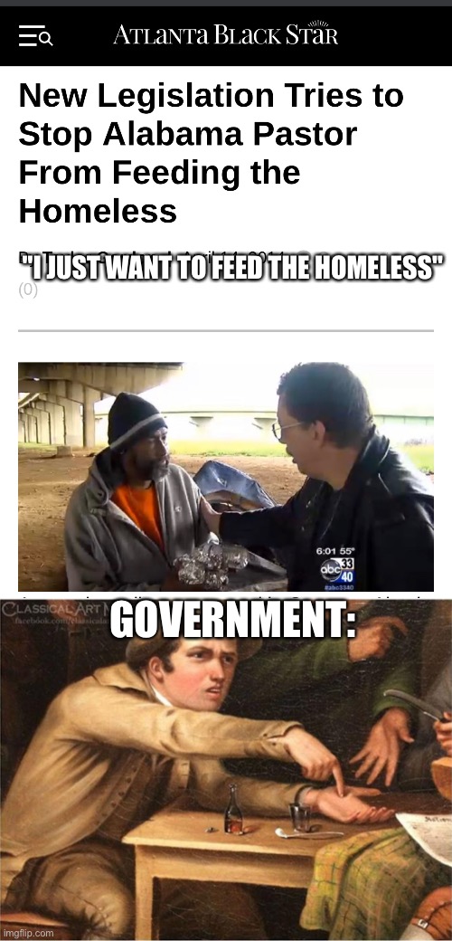 Without a government, who would keep us from feeding the hungry? | "I JUST WANT TO FEED THE HOMELESS"; GOVERNMENT: | image tagged in pay up | made w/ Imgflip meme maker