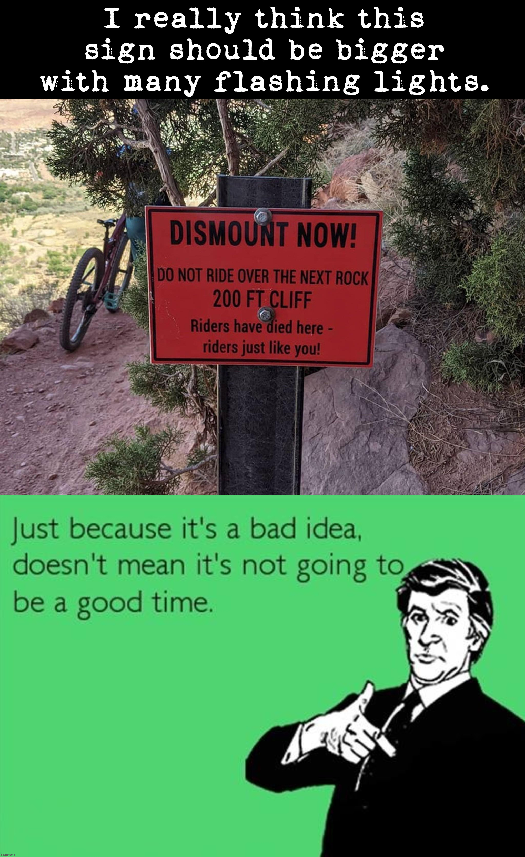 Sticking the landing will kill you. | I really think this sign should be bigger with many flashing lights. | image tagged in funny signs,im in danger,biking | made w/ Imgflip meme maker