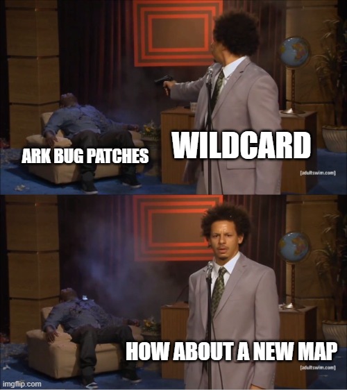 Who Killed Hannibal Meme | WILDCARD; ARK BUG PATCHES; HOW ABOUT A NEW MAP | image tagged in memes,who killed hannibal,funy | made w/ Imgflip meme maker