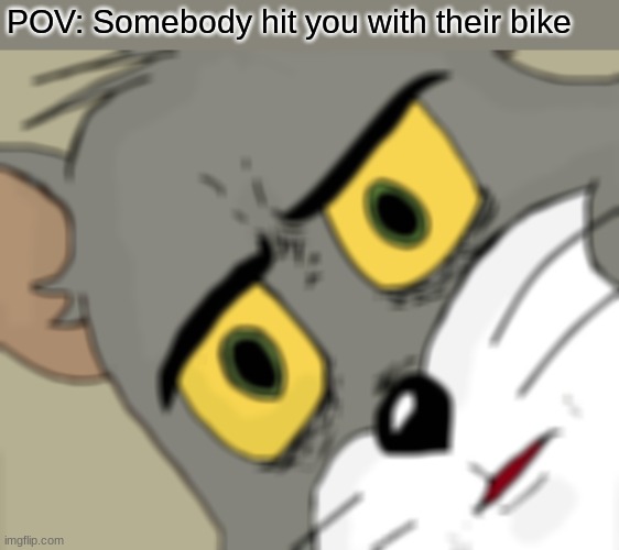 Unsettled Tom Meme | POV: Somebody hit you with their bike | image tagged in memes,unsettled tom | made w/ Imgflip meme maker