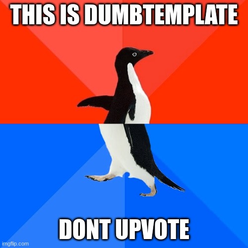 Socially Awesome Awkward Penguin | THIS IS DUMBTEMPLATE; DONT UPVOTE | image tagged in memes,socially awesome awkward penguin | made w/ Imgflip meme maker