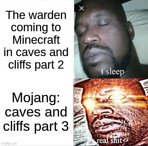 Sleeping Shaq Meme | The warden coming to Minecraft in caves and cliffs part 2; Mojang: caves and cliffs part 3 | image tagged in memes,sleeping shaq | made w/ Imgflip meme maker
