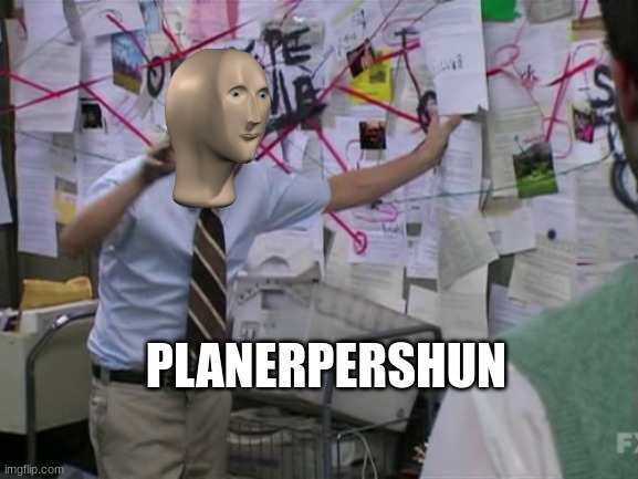 plan | PLANERPERSHUN | image tagged in charlie day | made w/ Imgflip meme maker