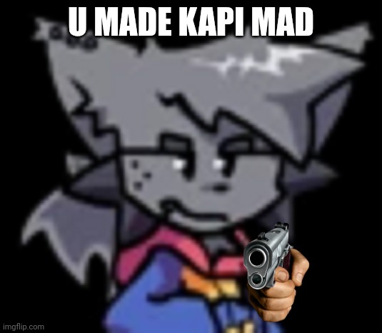 Kapi stare | U MADE KAPI MAD | image tagged in kapi stare | made w/ Imgflip meme maker