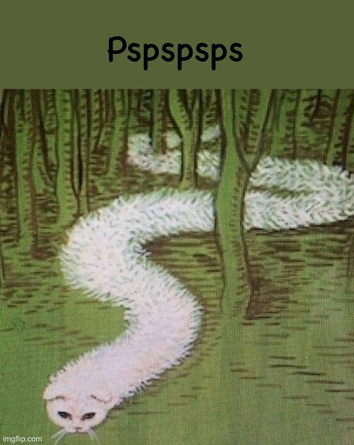 pspspsps | Pspspsps | image tagged in cat snake | made w/ Imgflip meme maker