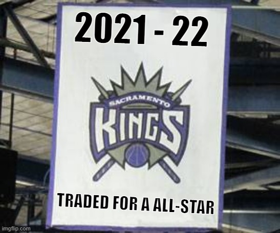 2021 - 22; TRADED FOR A ALL-STAR | made w/ Imgflip meme maker