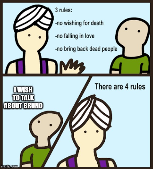There are 3 rules | I WISH TO TALK ABOUT BRUNO | image tagged in there are 3 rules | made w/ Imgflip meme maker