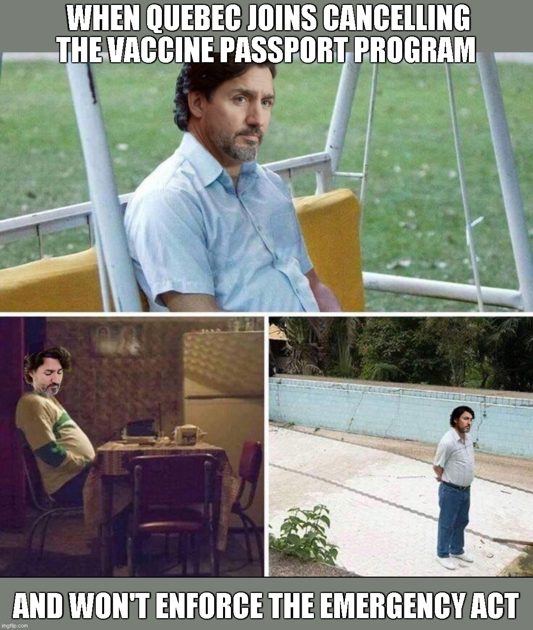 WHEN QUEBEC JOINS CANCELLING THE VACCINE PASSPORT PROGRAM AND WON'T ENFORCE THE EMERGENCY ACT | made w/ Imgflip meme maker
