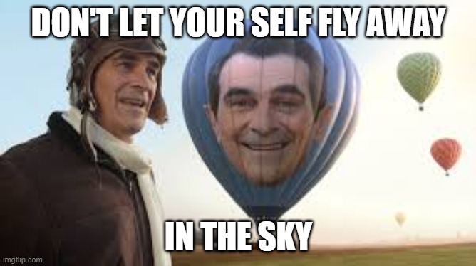 superbrowl2022 comerical flyaway | DON'T LET YOUR SELF FLY AWAY; IN THE SKY | image tagged in flayaway | made w/ Imgflip meme maker