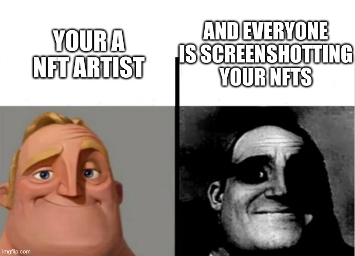 How NFTs work | AND EVERYONE IS SCREENSHOTTING YOUR NFTS; YOUR A NFT ARTIST | image tagged in teacher's copy,nft | made w/ Imgflip meme maker