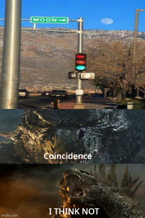 Moon | image tagged in godzilla 2014 coincidence i think not,moon,reposts,repost,memes,traffic light | made w/ Imgflip meme maker