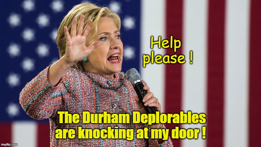 When Deplorables Come Knocking | Help 
please ! The Durham Deplorables are knocking at my door ! | image tagged in deplorables,john durham | made w/ Imgflip meme maker