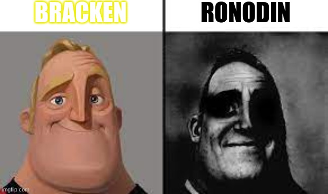 How different are they really? | BRACKEN; RONODIN | image tagged in normal and dark mr incredibles | made w/ Imgflip meme maker