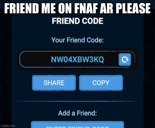 Plz I’m lonely | FRIEND ME ON FNAF AR PLEASE | image tagged in fnaf,five nights at freddys,five nights at freddy's | made w/ Imgflip meme maker