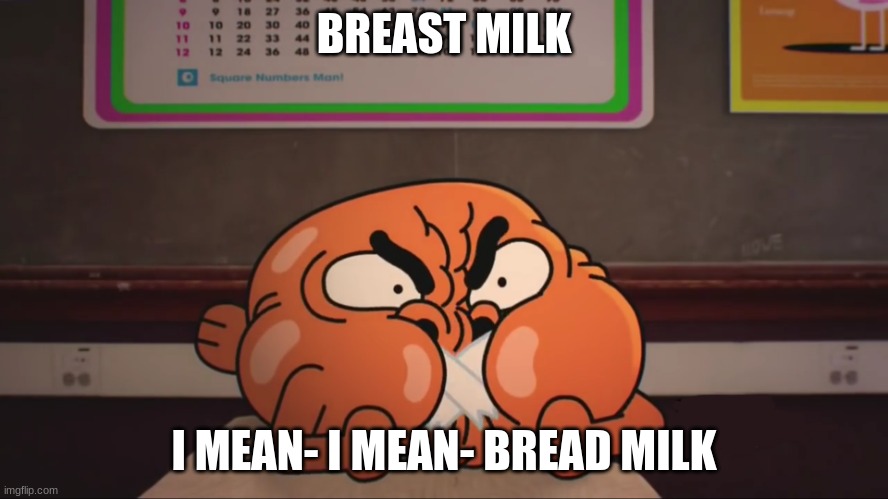 Gumball-Darwin Can't Talk | BREAST MILK I MEAN- I MEAN- BREAD MILK | image tagged in gumball-darwin can't talk | made w/ Imgflip meme maker