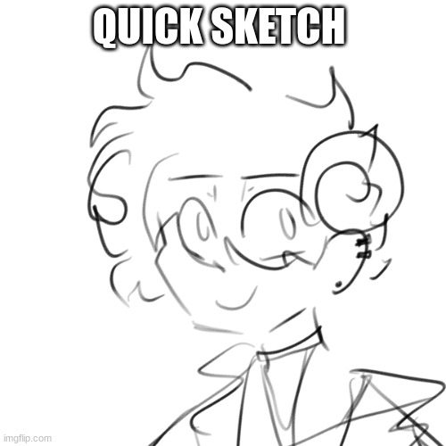 QUICK SKETCH | made w/ Imgflip meme maker