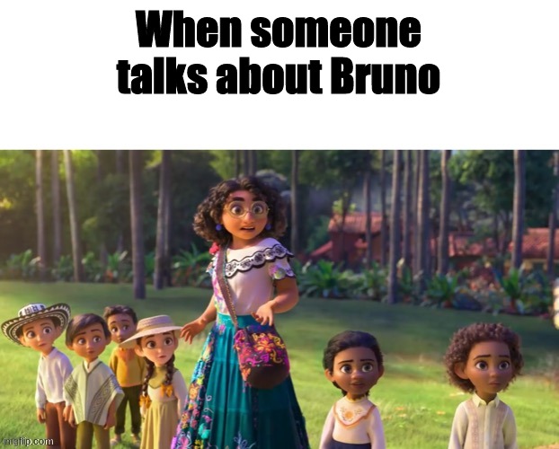 We don't talk about bRuNo | When someone talks about Bruno | image tagged in encanto staring | made w/ Imgflip meme maker