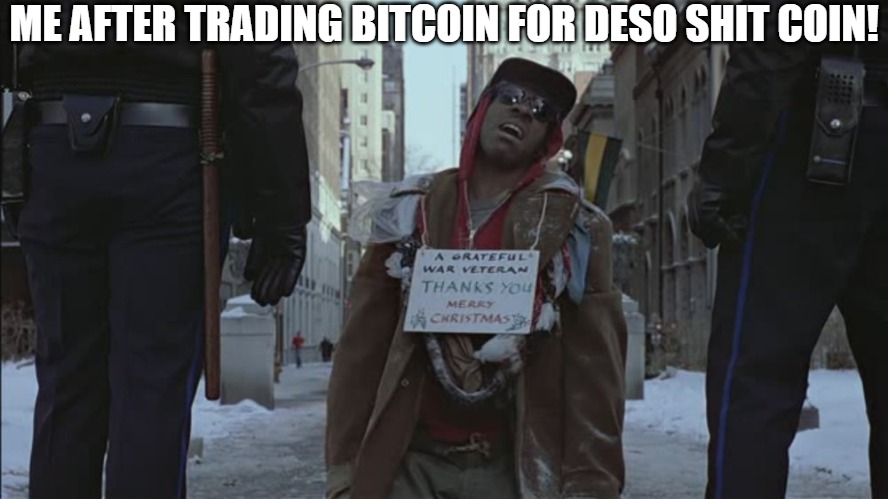 the loser | ME AFTER TRADING BITCOIN FOR DESO SHIT COIN! | image tagged in trading places agent orange,trading,trading places | made w/ Imgflip meme maker