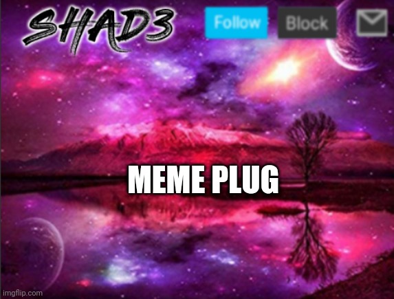 Memes delivery | MEME PLUG | image tagged in shad3 announcement template v7 | made w/ Imgflip meme maker