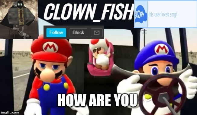 Clown_fishs smg4 announcement template | HOW ARE YOU | image tagged in clown_fishs smg4 announcement template | made w/ Imgflip meme maker