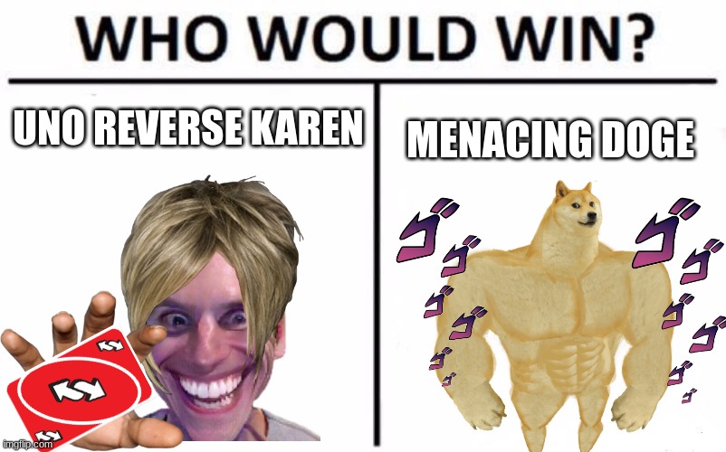 Who REALLY Would Win? | UNO REVERSE KAREN; MENACING DOGE | image tagged in memes,who would win | made w/ Imgflip meme maker