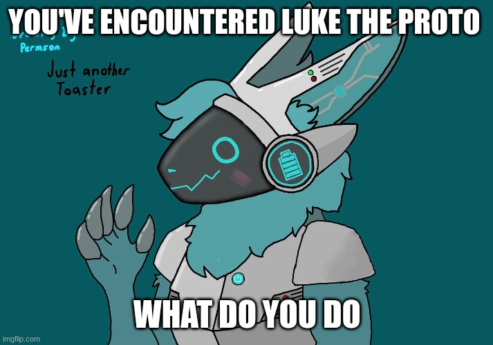 YOU'VE ENCOUNTERED LUKE THE PROTO WHAT DO YOU DO | made w/ Imgflip meme maker