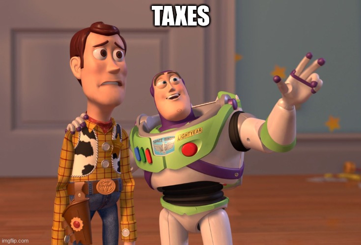 smart meme | TAXES | image tagged in memes,x x everywhere | made w/ Imgflip meme maker