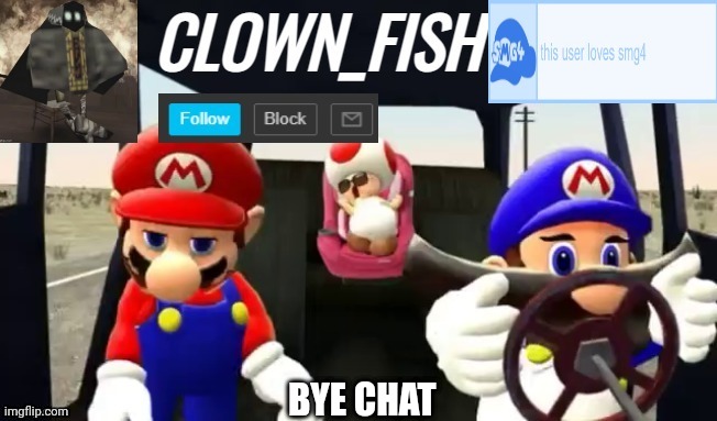 Clown_fishs smg4 announcement template | BYE CHAT | image tagged in clown_fishs smg4 announcement template | made w/ Imgflip meme maker