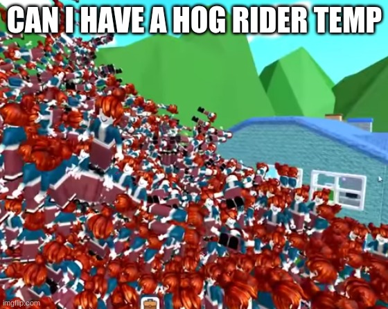 T h e     S w a r m | CAN I HAVE A HOG RIDER TEMP | image tagged in t h e s w a r m | made w/ Imgflip meme maker