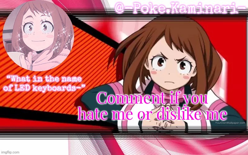 Poke's ochaco uraraka temp | Comment if you hate me or dislike me | image tagged in poke's ochaco uraraka temp | made w/ Imgflip meme maker