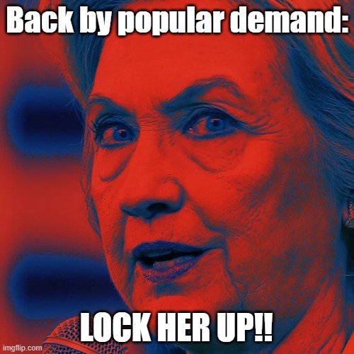 political | Back by popular demand:; LOCK HER UP!! | image tagged in hillary clinton | made w/ Imgflip meme maker