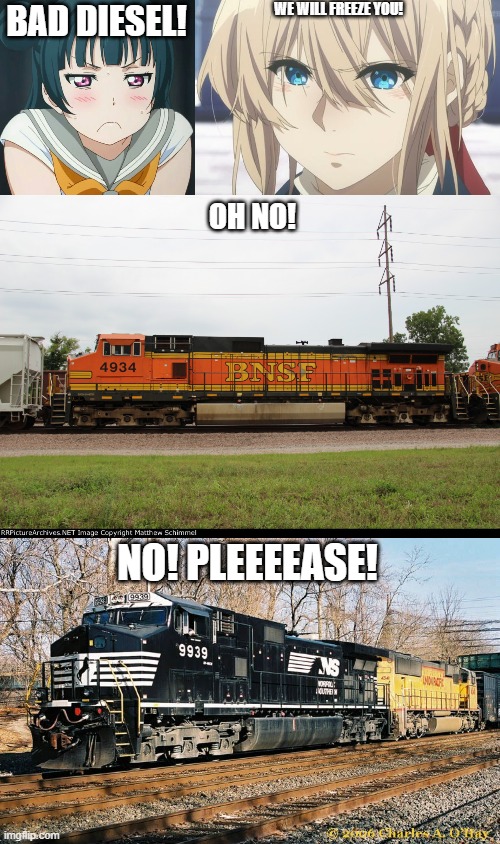 BNSF 4934 And NS 9939 Gets Freeze By Yoshiko Tsushima And Violet Evergarden | WE WILL FREEZE YOU! BAD DIESEL! OH NO! NO! PLEEEEASE! | image tagged in tsushima yoshiko mad,train,anime,trains,paramount | made w/ Imgflip meme maker